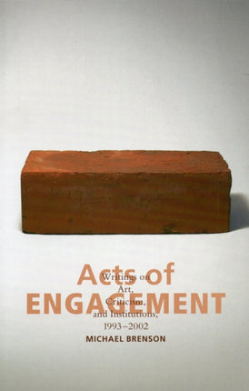 Acts of Engagement: Writings on Art, Criticism, and Institutions, 1993–2002