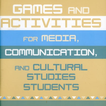 Games and Activities for Media, Communication, and Cultural Studies Students