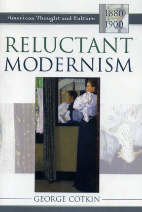 Reluctant Modernism American Thought and Culture