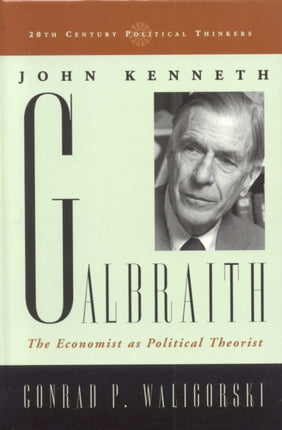 John Kenneth Galbraith The Economist as Political