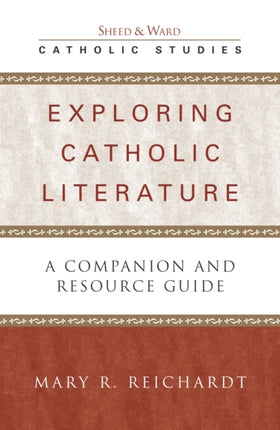 Exploring Catholic Literature: A Companion and Resource Guide