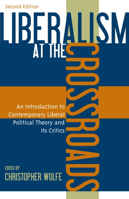 Liberalism at the Crossroads: An Introduction to Contemporary Liberal Political Theory and Its Critics