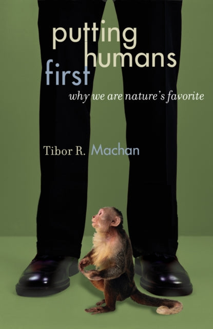 Putting Humans First: Why We Are Nature's Favorite