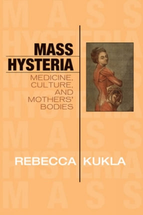Mass Hysteria Medicine Culture and Mothers Bodies