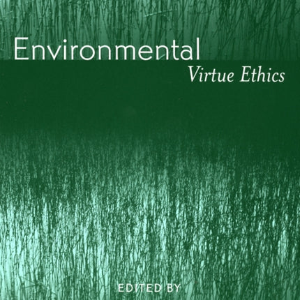 Environmental Virtue Ethics