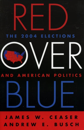 Red Over Blue The 2004 Elections And American