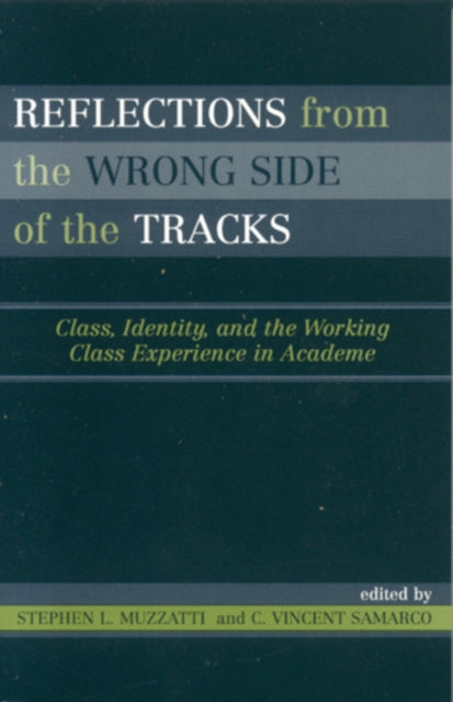 Reflections From the Wrong Side of the Tracks: Class, Identity, and the Working Class Experience in Academe