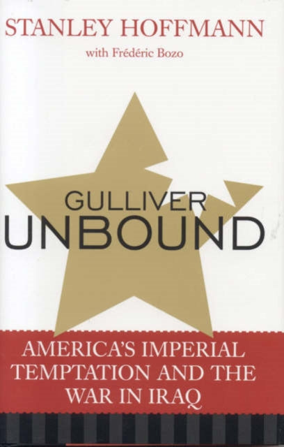 Gulliver Unbound: America's Imperial Temptation and the War in Iraq