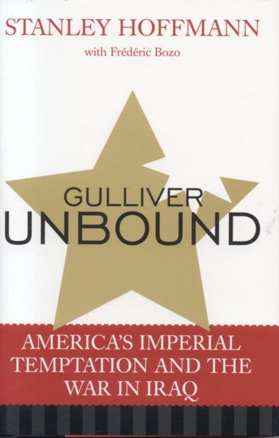 Gulliver Unbound: America's Imperial Temptation and the War in Iraq