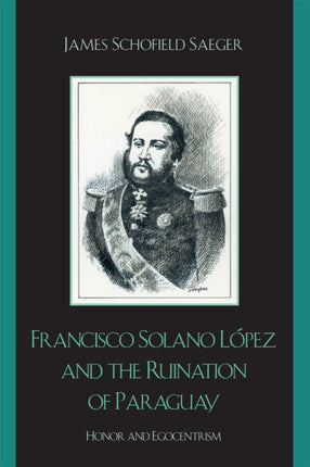 Francisco Solano López and the Ruination of