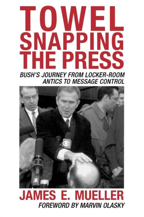 Towel Snapping the Press Bushs Journey From