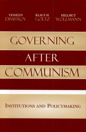 Governing After Communism Institutions and