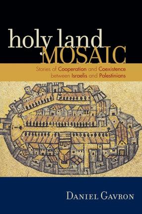 Holy Land Mosaic Stories of Cooperation and