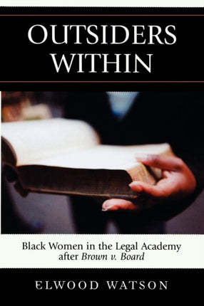 Outsiders Within Black Women in the Legal Academy