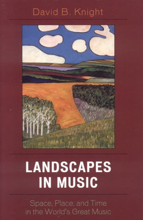 Landscapes in Music: Space, Place, and Time in the World's Great Music