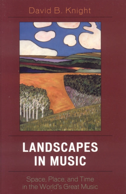 Landscapes in Music: Space, Place, and Time in the World's Great Music