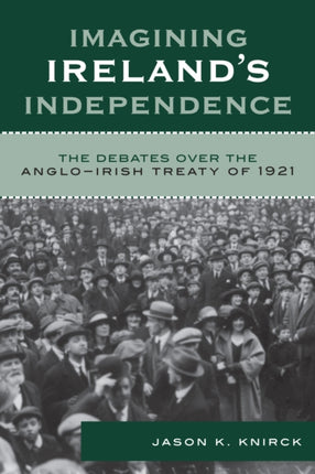 Imagining Irelands Independence The Debates over
