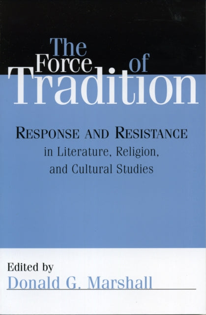 The Force of Tradition: Response and Resistance in Literature, Religion, and Cultural Studies