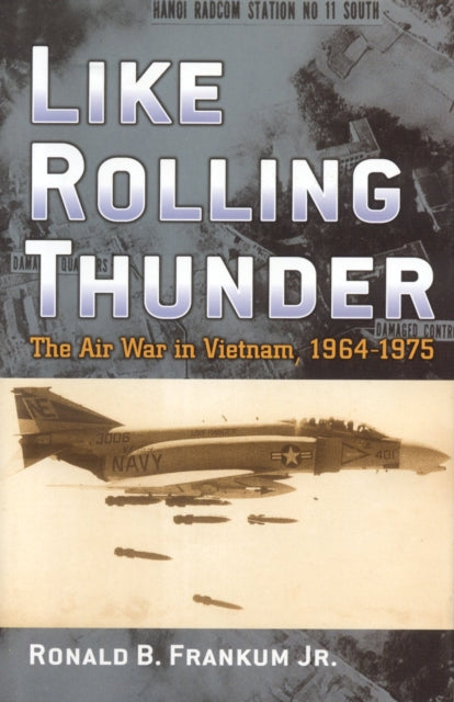 Like Rolling Thunder: The Air War in Vietnam, 1964–1975