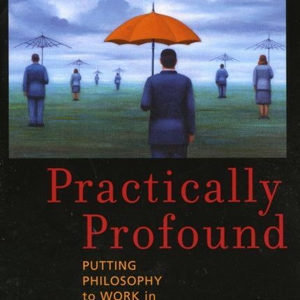 Practically Profound Putting Philosophy to Work