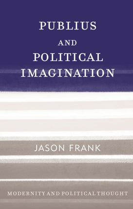 Publius and Political Imagination Modernity and