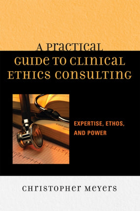 A Practical Guide to Clinical Ethics Consulting