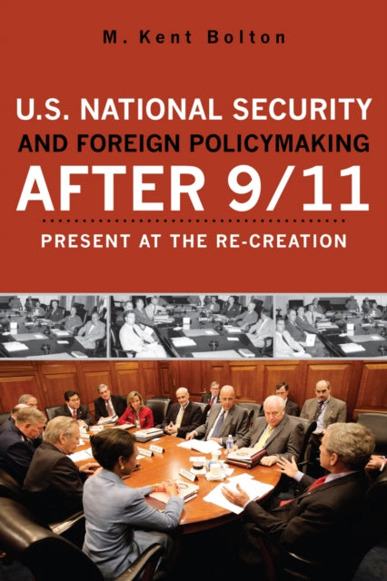 U.S. National Security and Foreign Policymaking After 9/11: Present at the Re-creation