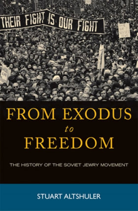 From Exodus to Freedom: The History of the Soviet Jewry Movement