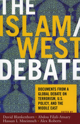 The Islam/West Debate: Documents from a Global Debate on Terrorism, U.S. Policy, and the Middle East