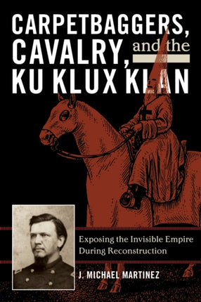 Carpetbaggers Cavalry and the Ku Klux Klan