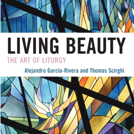 Living Beauty The Art of Liturgy Celebrating
