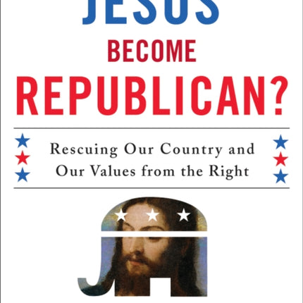 When Did Jesus Become Republican?: Rescuing Our Country and Our Values from the Right-- Strategies for a Post-Bush America