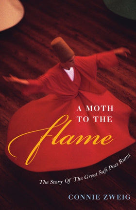 A Moth to the Flame: The Story of the Great Sufi Poet Rumi