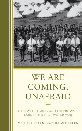 We are Coming Unafraid The Jewish Legions and the
