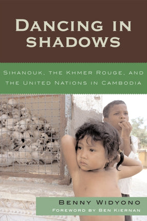 Dancing in Shadows Sihanouk the Khmer Rouge and