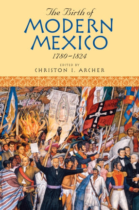 The Birth of Modern Mexico 17801824