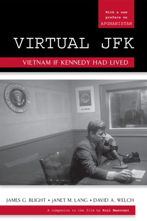 Virtual JFK Vietnam If Kennedy Had Lived