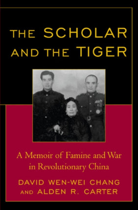 The Scholar and the Tiger: A Memoir of Famine and War in Revolutionary China