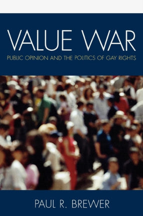 Value War Public Opinion and the Politics of Gay