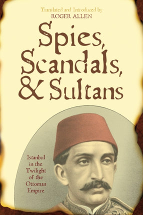 Spies Scandals and Sultans Istanbul in the