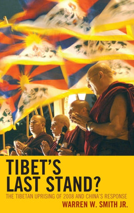 Tibets Last Stand The Tibetan Uprising of 2008