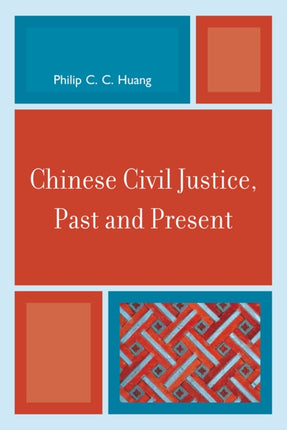 Chinese Civil Justice Past and Present