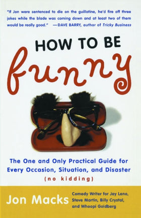 How to Be Funny The One and Only Practical Guide for Every Occasion Situation and Disaster no kidding