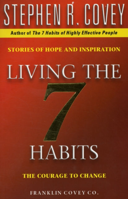 Living The 7 Habits: The Courage To Change