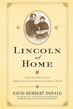 Lincoln At Home Two Glimpses of Abraham Lincolns