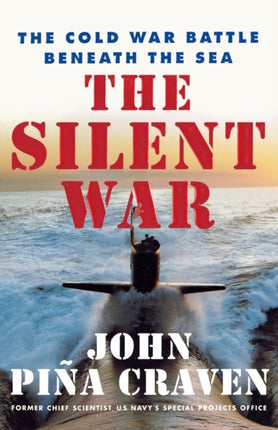 The Silent War The Cold War Battle Beneath the Sea