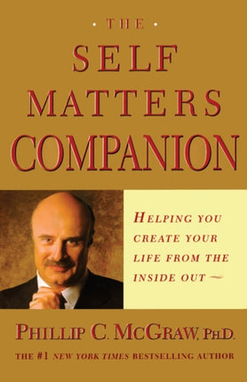 The Self Matters Companion Helping You Create Your Life from the Inside Out