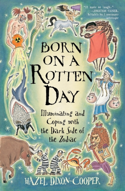 Born on a Rotten Day: Illuminating and Coping with the Dark Side of the Zodiac