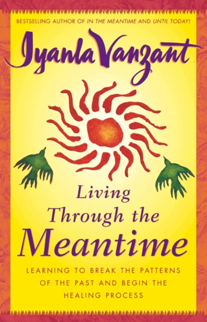 Living Through the Meantime Learning to Break the Patterns of the Past and Begin the Healing Process Fireside book