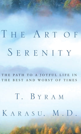 The Art of Serenity The Path to a Joyful Life in the Best and Worst of Times